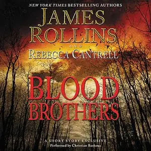 «Blood Brothers» by James Rollins, Rebecca Cantrell