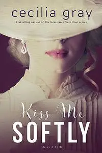 «Kiss Me Softly» by Cecilia Gray