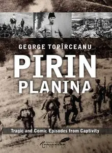 Pirin Planina: Tragic and Comic Episodes from Captivity (Classics of Romanian Literature)