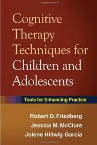 Cognitive Therapy Techniques for Children and Adolescents: Tools for Enhancing Practice [Repost]