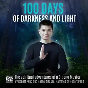 «100 Days of Darkness and Light» by Robert Peng,Rafael Nasser