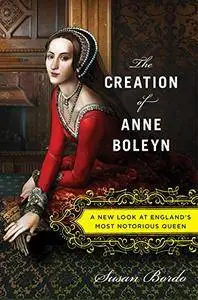 The Creation of Anne Boleyn: A New Look at England’s Most Notorious Queen(Repost)