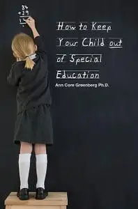 «How to Keep Your Child Out of Special Education» by Ann Greenberg