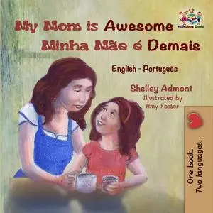 «My Mom is Awesome Minha Mãe é Demais» by KidKiddos Books, Shelley Admont
