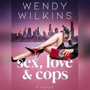 «Sex, Love & Cops» by Wendy Wilkins