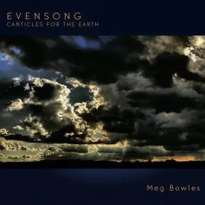 Meg Bowles - Evensong: Canticles for the Earth (2018)