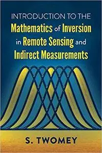 Introduction to the Mathematics of Inversion in Remote Sensing and Indirect Measurements