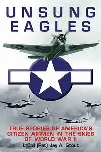 Unsung Eagles: True Stories of America’s Citizen Airmen in the Skies of World War II (Repost)