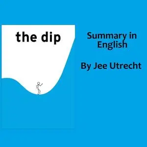 «The Dip - Summary in English» by Jee Utrecht