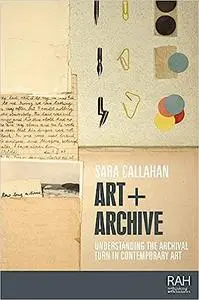 Art + Archive: Understanding the archival turn in contemporary art