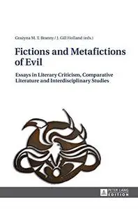 Fictions and Metafictions of Evil: Essays in Literary Criticism, Comparative Literature and Interdisciplinary Studies