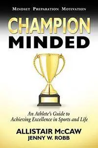 Champion Minded: Achieving Excellence in Sports and Life [Kindle Edition]