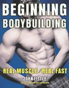 Beginning Bodybuilding: Real Muscle/Real Fast (Repost)