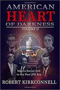 American Heart of Darkness: Volume II: Macro-Social Evil in the Post JFK Era