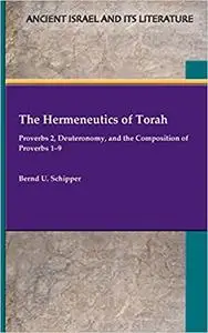 The Hermeneutics of Torah: Proverbs 2, Deuteronomy, and the Composition of Proverbs 1–9