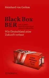 Black Box BER: Vom Flughafen Berlin Brandenburg und anderen Großbaustellen. Wie Deutschland seine Zukunft verbaut (repost)