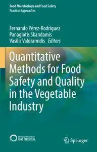 Quantitative Methods for Food Safety and Quality in the Vegetable Industry