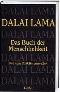 Dalai Lama, Arnd Köslin - Das Buch der Menschlichkeit: Eine neue Ethik für unsere Zeit [Repost]
