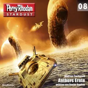 «Perry Rhodan, Stardust - Episode 8: Anthurs Ernte» by Andreas Suchanek