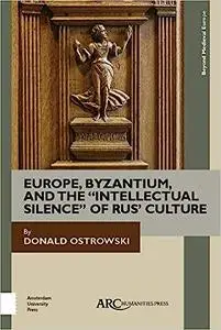 Europe, Byzantium, and the "Intellectual Silence" of Rus' Culture