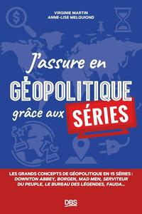 Virginie Martin, Anne-Lise Melquiond, "J’assure en géopolitique grâce aux séries: Les grands concepts de géopolitique en 15 sér