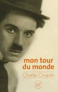 Charlie Chaplin, "Mon tour du monde"