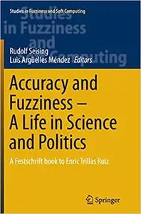 Accuracy and Fuzziness. A Life in Science and Politics: A Festschrift book to Enric Trillas Ruiz