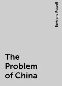 «The Problem of China» by Bertrand Russell