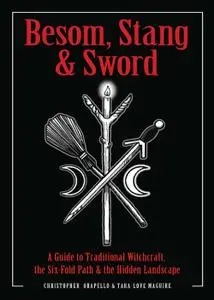 Besom, Stang and Sword: A Guide to Traditional Witchcraft, the Six-Fold Path, and the Hidden Landscape