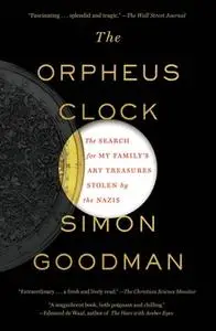 «The Orpheus Clock: The Search for My Family's Art Treasures Stolen by the Nazis» by Simon Goodman