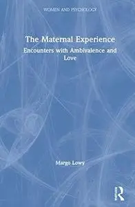 The Maternal Experience: Encounters with Ambivalence and Love