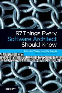 97 Things Every Software Architect Should Know: Collective Wisdom from the Experts