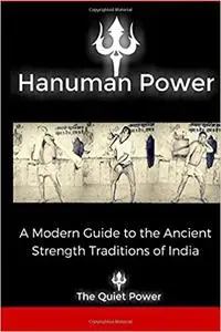 Hanuman Power: -A modern guide to the ancient strength traditions of India