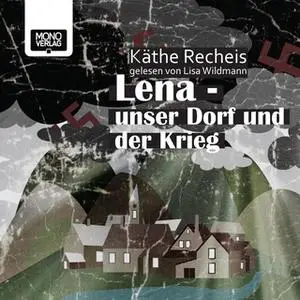 «Lena: Unser Dorf und der Krieg» by Käthe Recheis