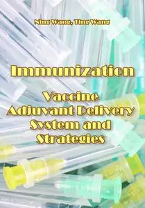 "Immunization: Vaccine Adjuvant Delivery System and Strategies" ed. by Ning Wang, Ting Wang