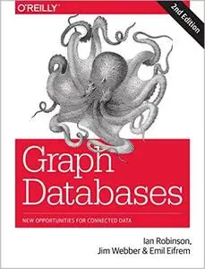 Graph Databases: New Opportunities for Connected Data, 2 edition