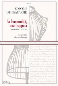 Simone de Beauvoir - La femminilità, una trappola. Scritti inediti 1927-1983