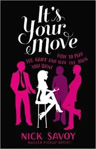 It's Your Move: How to Play the Game and Win the Man You Want