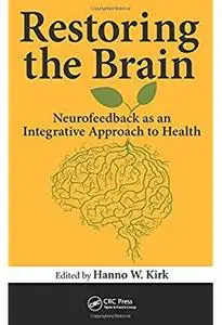 Restoring the Brain: Neurofeedback as an Integrative Approach to Health