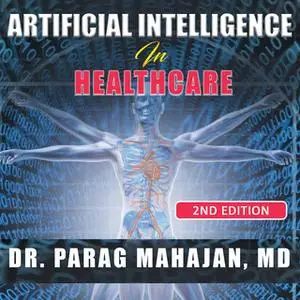 «Artificial Intelligence in Healthcare» by Dr Parag Suresh Mahajan (MD)