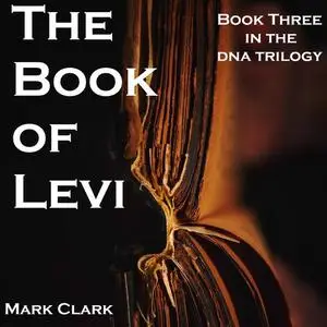 «DNA BOOK 3 - THE BOOK OF LEVI» by Mark Clark