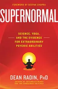 Supernormal: science, yoga, and the evidence for extraordinary psychic abilities (Repost)