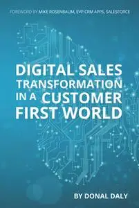 «Digital Sales Transformation in a Customer First World» by Donal Daly