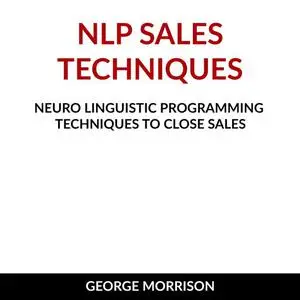 «NLP Sales Techniques» by George Morrison