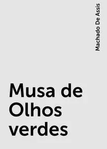 «Musa de Olhos verdes» by Machado De Assis