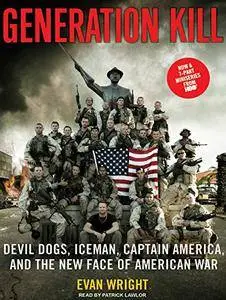 Generation Kill: Devil Dogs, Iceman, Captain America, and the New Face of American War [Audiobook] {Repost}
