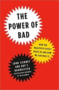 The Power of Bad: How the Negativity Effect Rules Us and How We Can Rule It