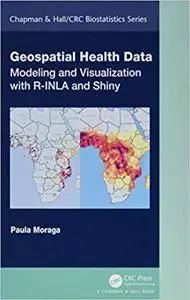 Geospatial Health Data: Modeling and Visualization with R-INLA and Shiny