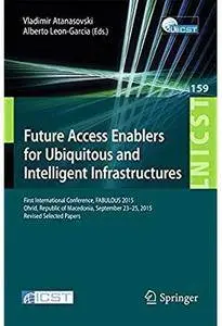 Future Access Enablers for Ubiquitous and Intelligent Infrastructures