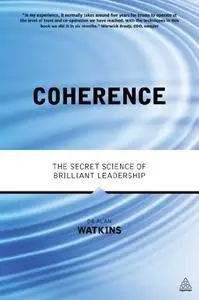 Coherence: The Secret Science of Brilliant Leadership